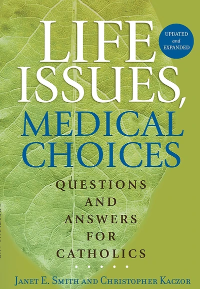 Life Issues, Medical Choices: Questions and Answers for Catholics
