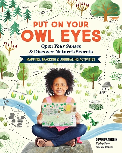 Put On Your Owl Eyes: Open Senses & Discover Nature's Secrets; Mapping, Tracking Journaling Activities