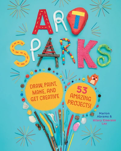 Art Sparks: Draw, Paint, Make, and Get Creative with 53 Amazing Projects!