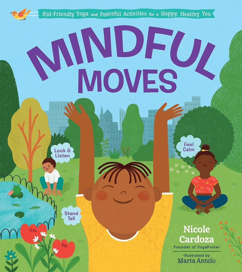 Mindful Moves: Kid-Friendly Yoga and Peaceful Activities for a Happy, Healthy You