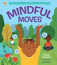 Mindful Moves: Kid-Friendly Yoga and Peaceful Activities for a Happy, Healthy You