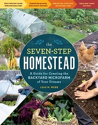 the Seven-Step Homestead: A Guide for Creating Backyard Microfarm of Your Dreams