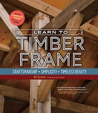 Learn to Timber Frame: Craftsmanship, Simplicity, Timeless Beauty