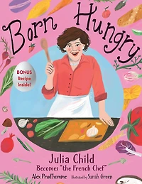 Born Hungry: Julia Child Becomes the "French Chef"