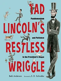 Tad Lincoln's Restless Wriggle: Pandemonium and Patience the President's House