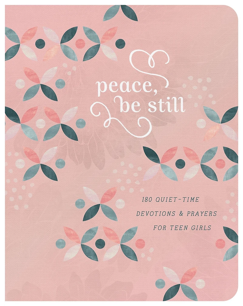 Peace, Be Still (teen girls): 180 Quiet-Time Prayers for Teen Girls