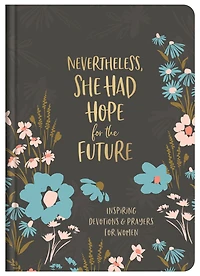 Nevertheless, She Had Hope for the Future: Inspiring Devotions and Prayers for Women