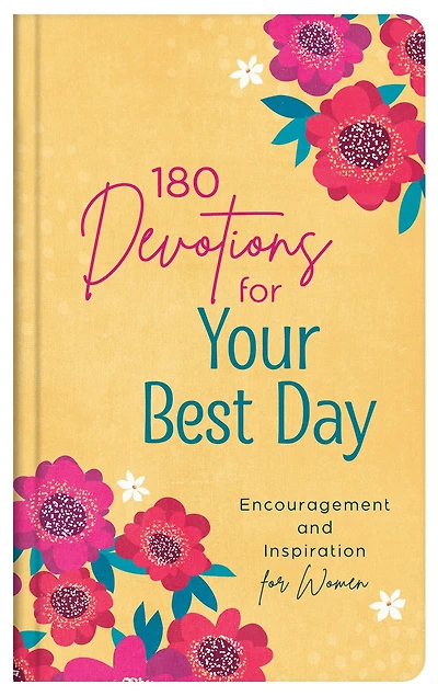 180 Devotions for Your Best Day: Encouragement and Inspiration for Women