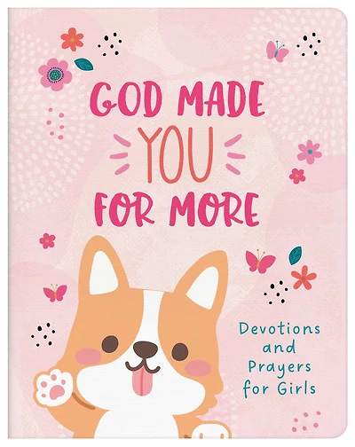 God Made You for More (girls): Devotions and Prayers for Girls