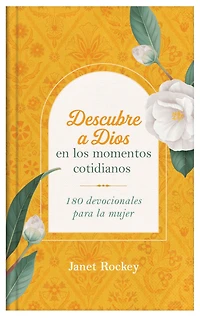 Descubre a Dios en los momentos cotidianos: 180 devocionales para la mujer
