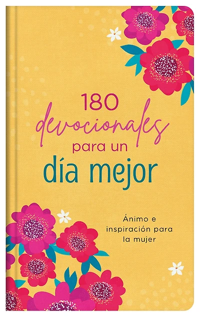 180 devocionales para un día mejor: Ánimo e inspiración para la mujer