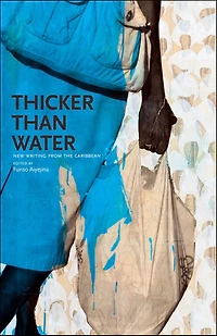 Thicker Than Water: New Writing from the Caribbean