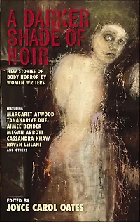 A Darker Shade of Noir: New Stories Body Horror by Women Writers