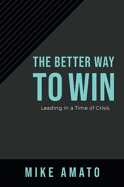The Better Way To Win: Leading in a Time of Crisis