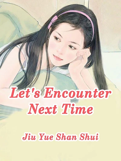 Let's Encounter Next Time: Volume 1