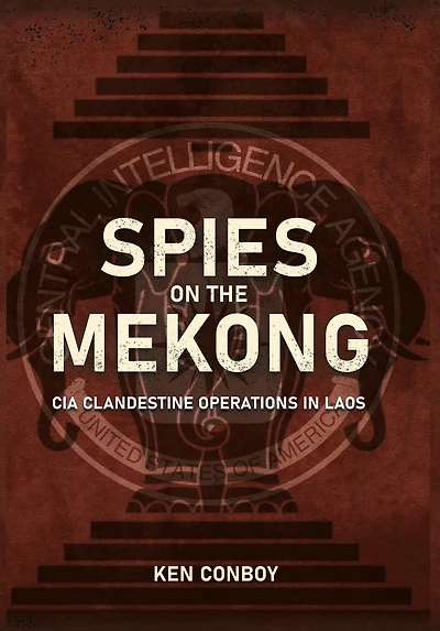 Spies on the Mekong: CIA Clandestine Operations Laos