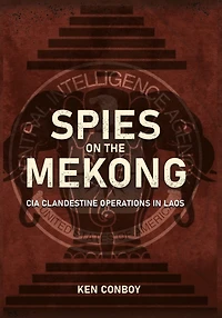 Spies on the Mekong: CIA Clandestine Operations Laos