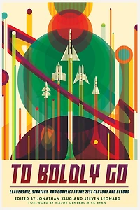 To Boldly Go: Leadership, Strategy, and Conflict the 21st Century Beyond