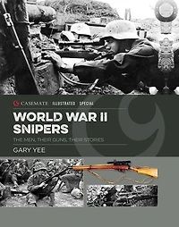 World War II Snipers: The Men, Their Guns, Stories