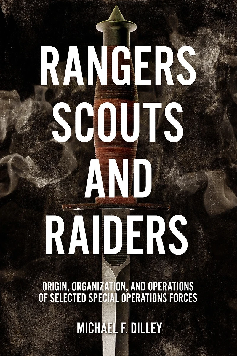 Rangers, Scouts, and Raiders: Origin, Organization, Operations of Selected Special Forces