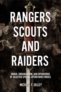 Rangers, Scouts, and Raiders: Origin, Organization, Operations of Selected Special Forces