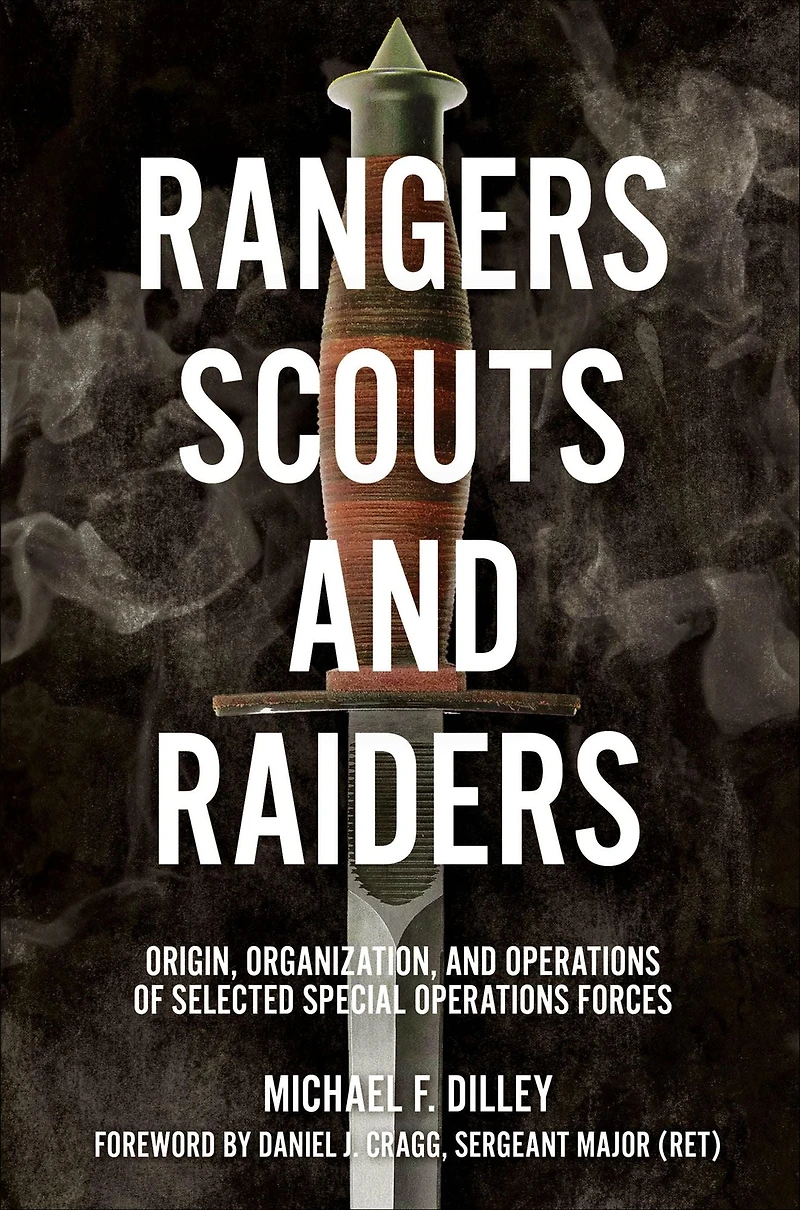 Rangers, Scouts, and Raiders: Origin, Organization, Operations of Selected Special Forces