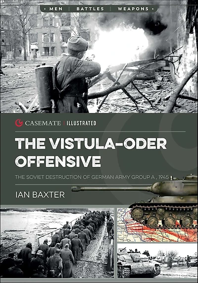The Vistula-Oder Offensive: Soviet Destruction of German Army Group A, 1945