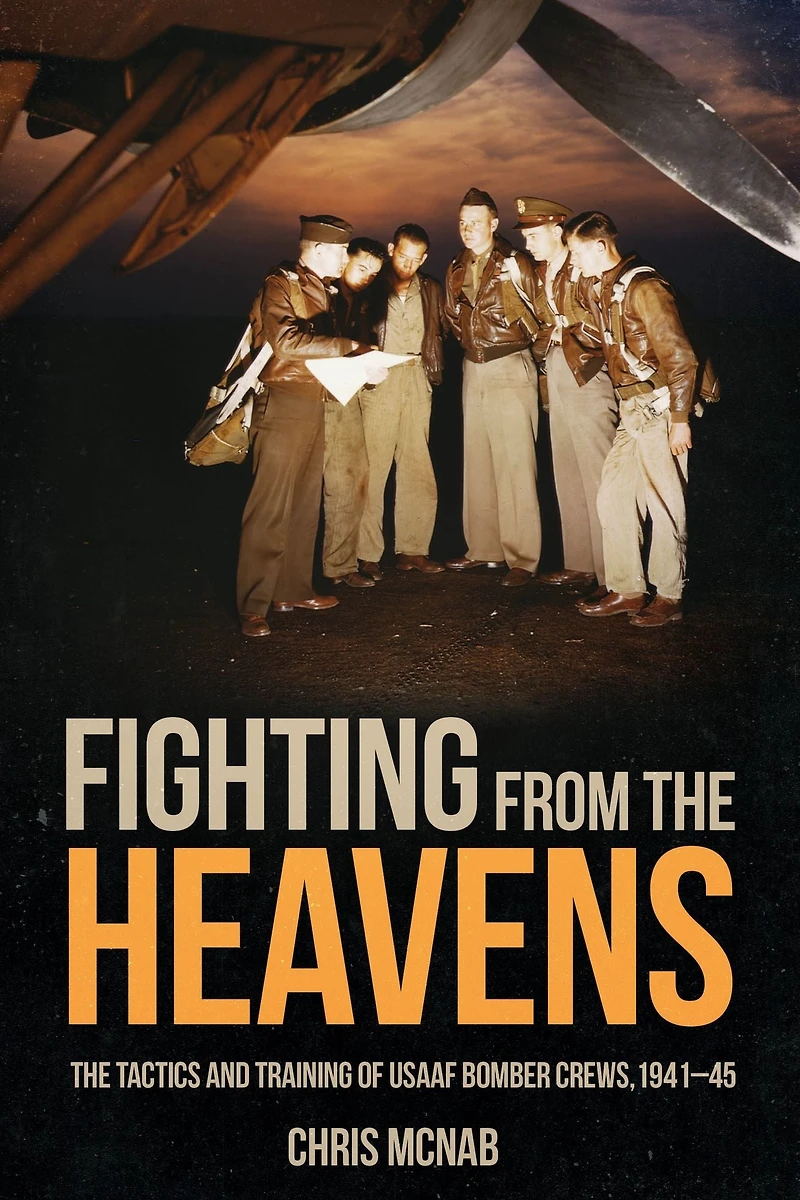 Fighting from the Heavens: Tactics and Training of USAAF Bomber Crews, 1941-45