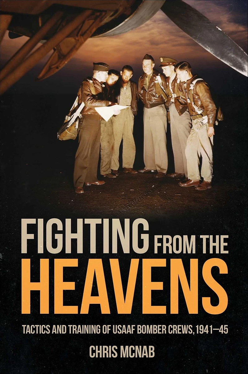 Fighting from the Heavens: Tactics and Training of USAAF Bomber Crews, 1941-45