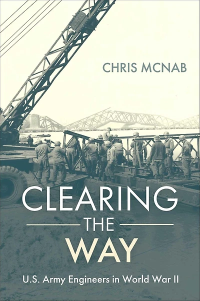 Clearing the Way: U.S. Army Engineers World War II