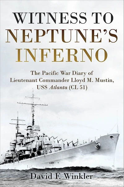 Witness to Neptune's Inferno: The Pacific War Diary of Lieutenant Commander Lloyd M. Mustin, USS Atlanta (CL 51)