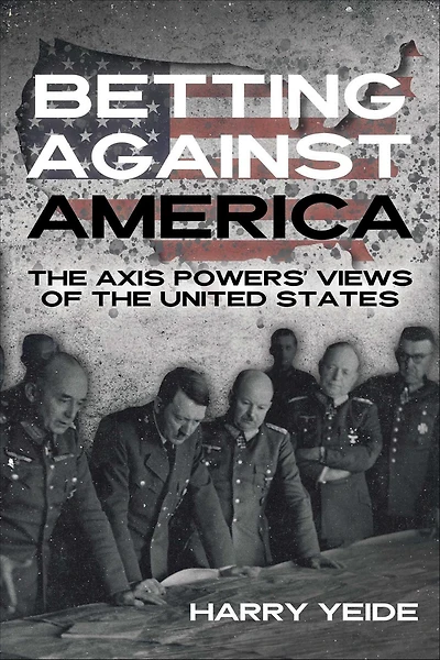 Betting Against America: the Axis Powers' Views of United States