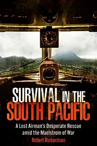 Survival the South Pacific: A Lost Airman's Desperate Rescue amid Maelstrom of War