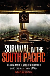 Survival the South Pacific: A Lost Airman's Desperate Rescue amid Maelstrom of War