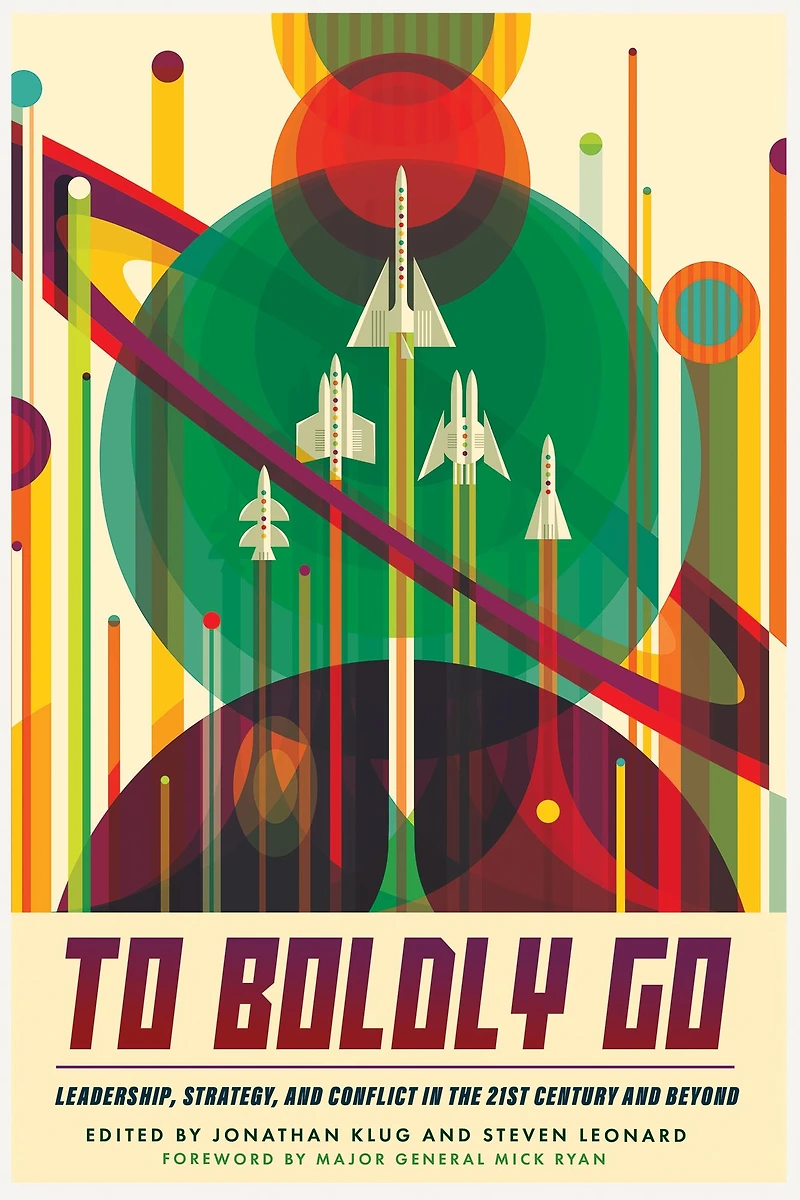 To Boldly Go: Leadership, Strategy, and Conflict the 21st Century Beyond