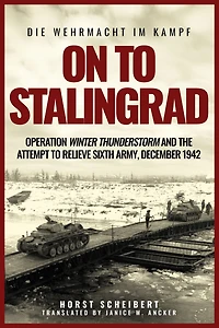 On to Stalingrad: Operation Winter Thunderstorm and the attempt relieve Sixth Army, December 1942