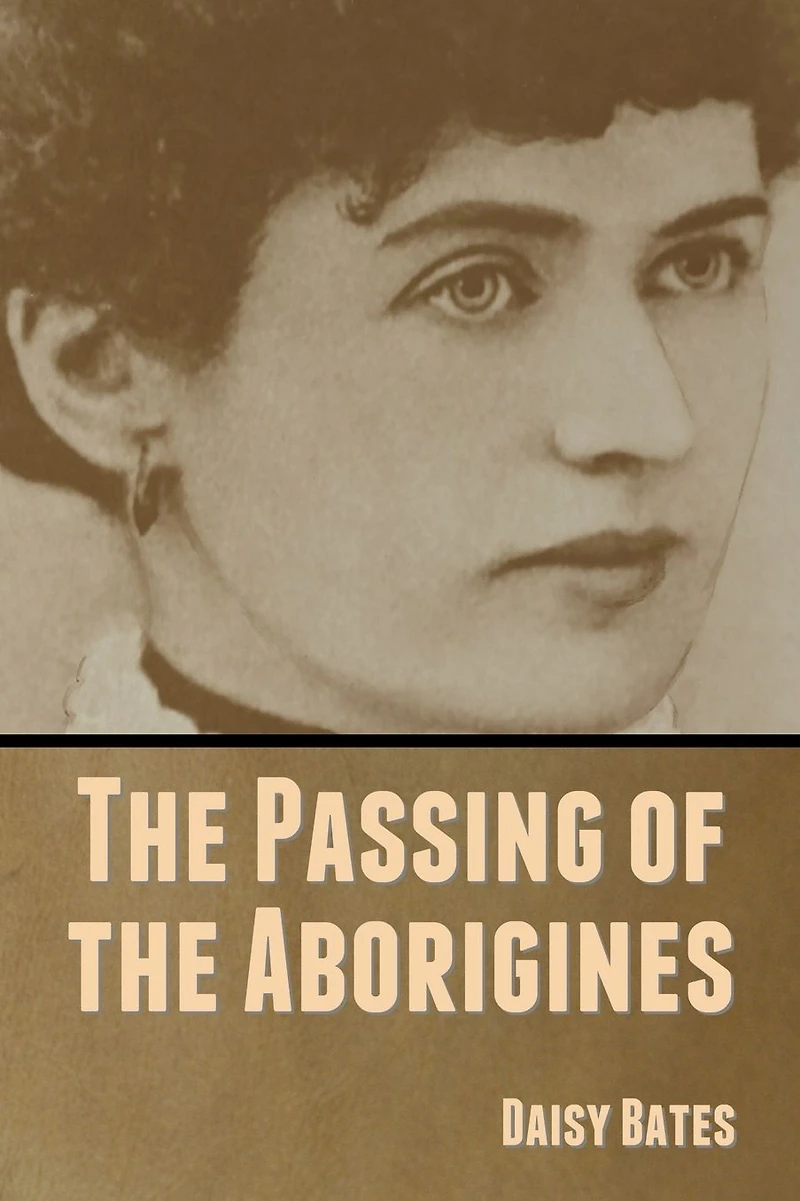 The Passing Of Aborigines [ By: Daisy Bates ]