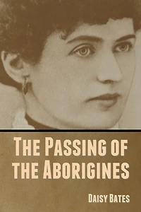 The Passing Of Aborigines [ By: Daisy Bates ]