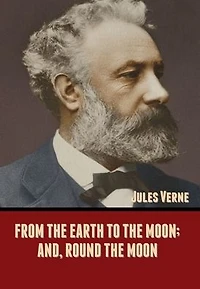 From the Earth to Moon; and, Round Moon
