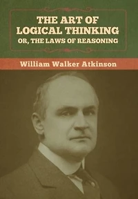 The Art of Logical Thinking; Or, Laws Reasoning