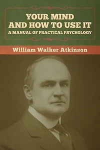 Your Mind And How To Use It