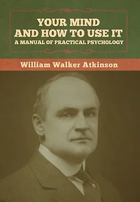 Your Mind And How To Use It