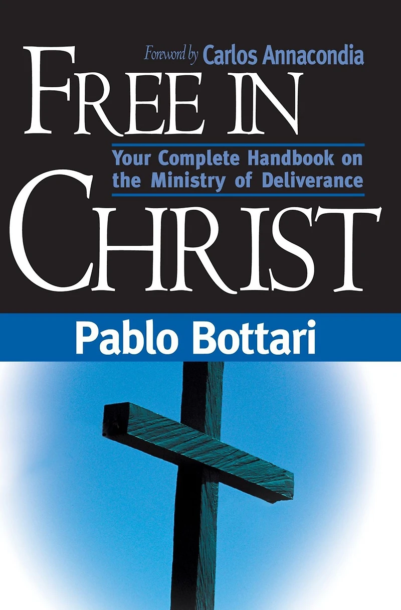 Free Christ: Your complete handbook on the ministry of deliverance