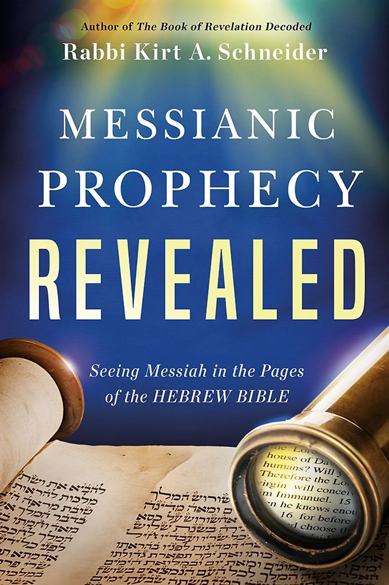 Messianic Prophecy Revealed: Seeing Messiah the Pages of Hebrew Bible