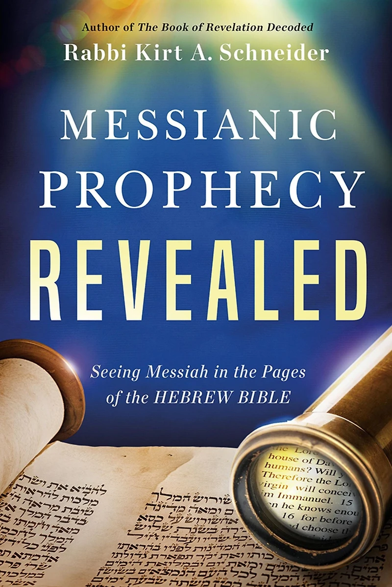 Messianic Prophecy Revealed: Seeing Messiah the Pages of Hebrew Bible