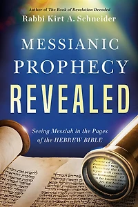 Messianic Prophecy Revealed: Seeing Messiah the Pages of Hebrew Bible