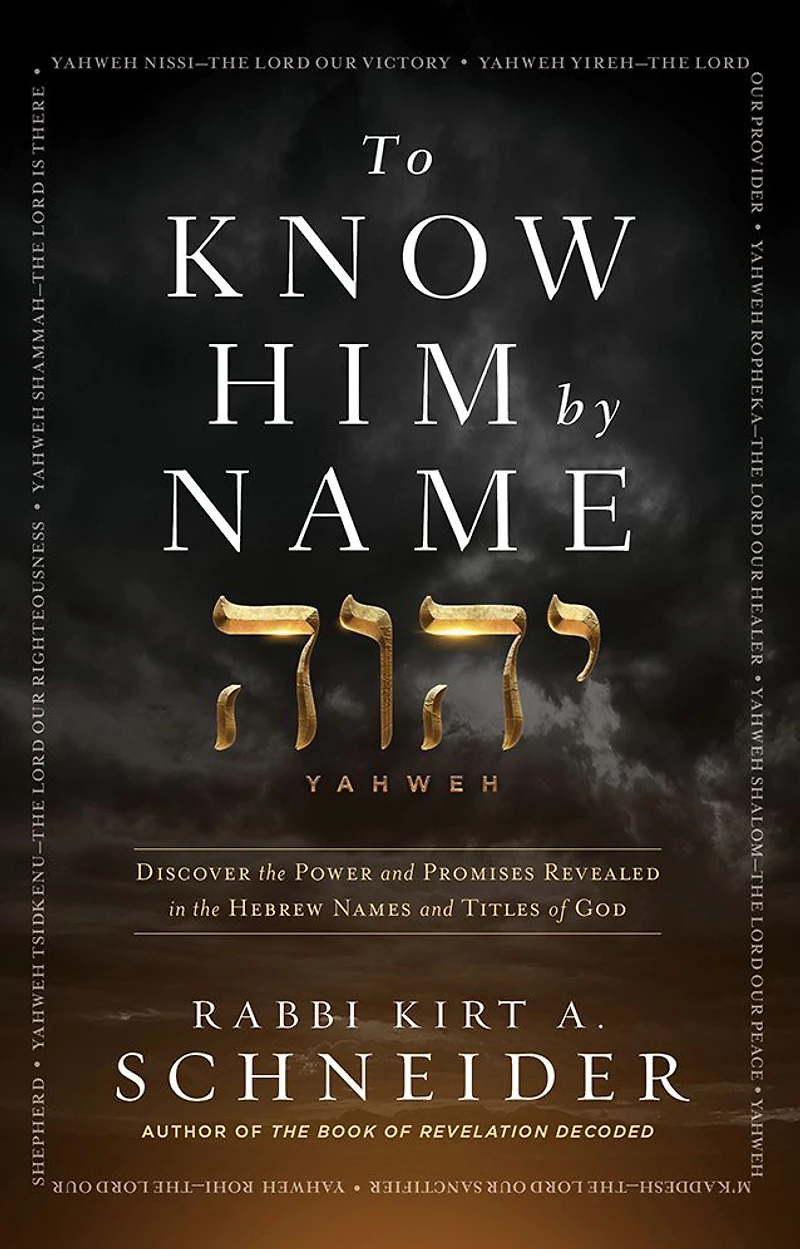 To Know Him by Name: Discover the Power and Promises Revealed Hebrew Names Titles of God
