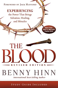 the Blood Revised Edition: Experiencing Power That Brings Salvation, Healing, and Miracles