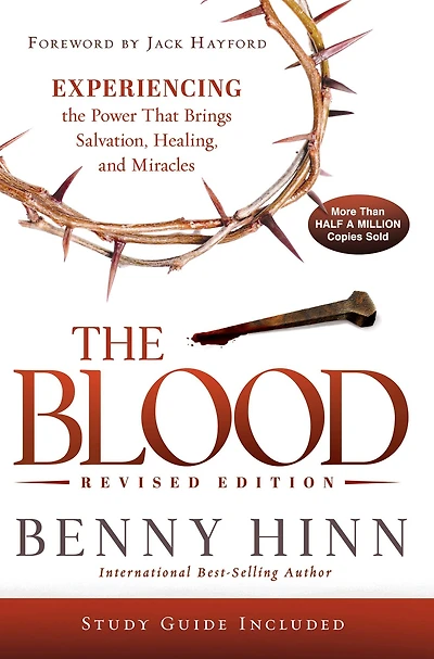 the Blood Revised Edition: Experiencing Power That Brings Salvation, Healing, and Miracles