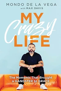 My Crazy Life: The Moments That Brought a Gangster to Grace